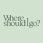 Where should I go?